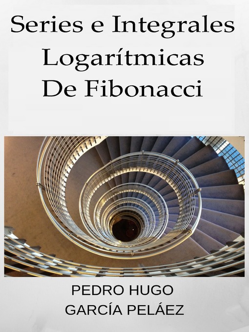 Title details for Series e Integrales Logarítmicas de Fibonacci by Pedro Hugo García Peláez - Available